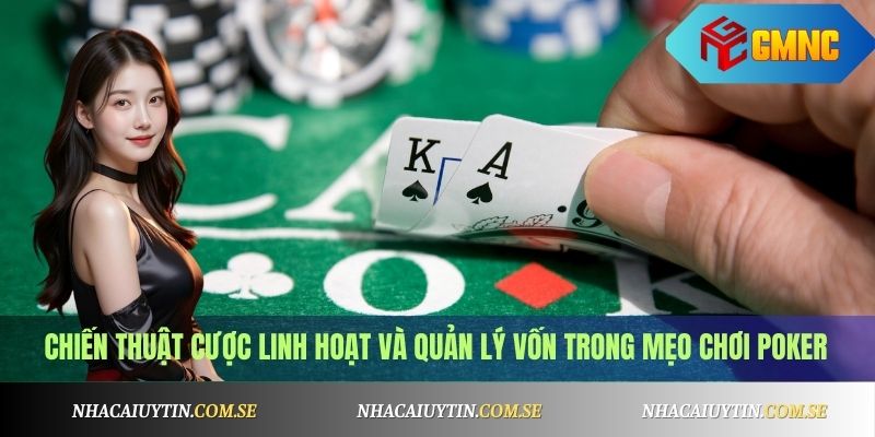 Mẹo Chơi Poker Từ Cao Thủ - Cách Đọc Bài, Bluff Chuẩn 4 Chiến thuật cược linh hoạt và quản lý vốn trong mẹo chơi Poker