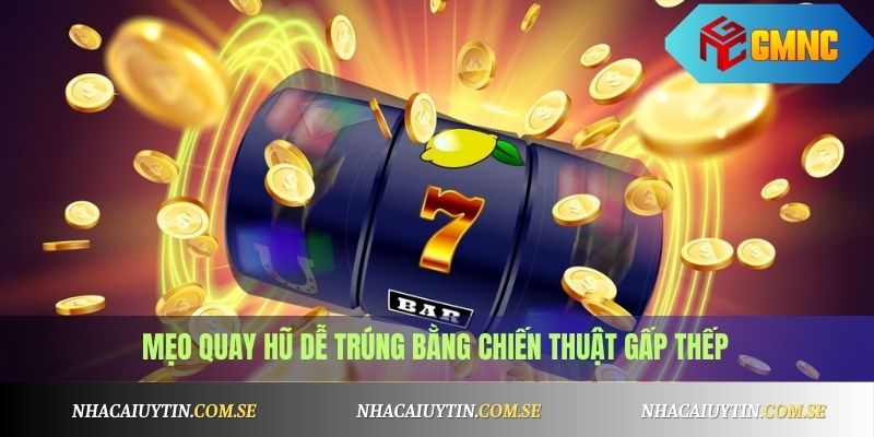 Cách Quay Hũ Dễ Nổ Nhất 2025 - Áp Dụng Là Trúng Ngay 2 Mẹo quay hũ dễ trúng bằng chiến thuật gấp thếp