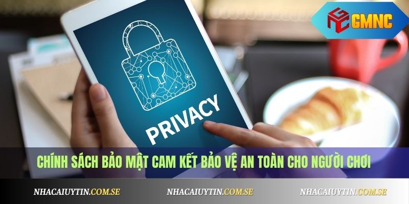 Chính Sách Bảo Mật 2 Chính sách bảo mật cam kết bảo vệ an toàn cho người chơi