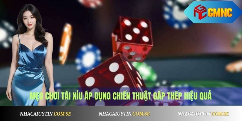 Mẹo Chơi Tài Xỉu Luôn Thắng - Dễ Áp Dụng, Cực Hiệu Quả 2 Mẹo chơi tài xỉu áp dụng chiến thuật gấp thếp hiệu quả