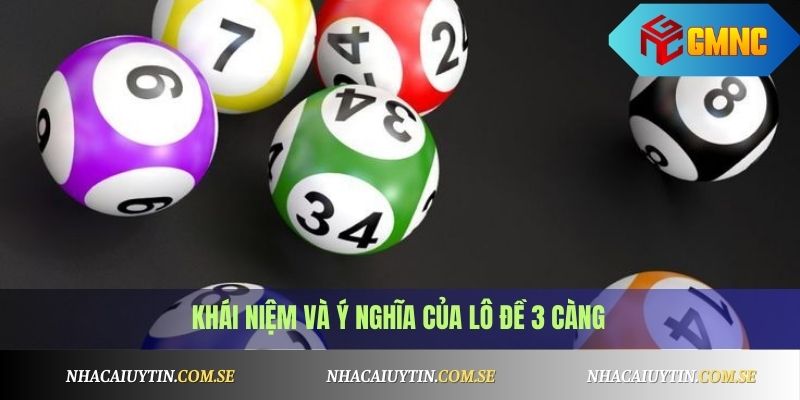 Đề 3 Càng Là Gì? Cách Đánh, Tính Tiền Đề 3 Càng Chuẩn 2 Khái niệm và ý nghĩa của lô đề 3 càng