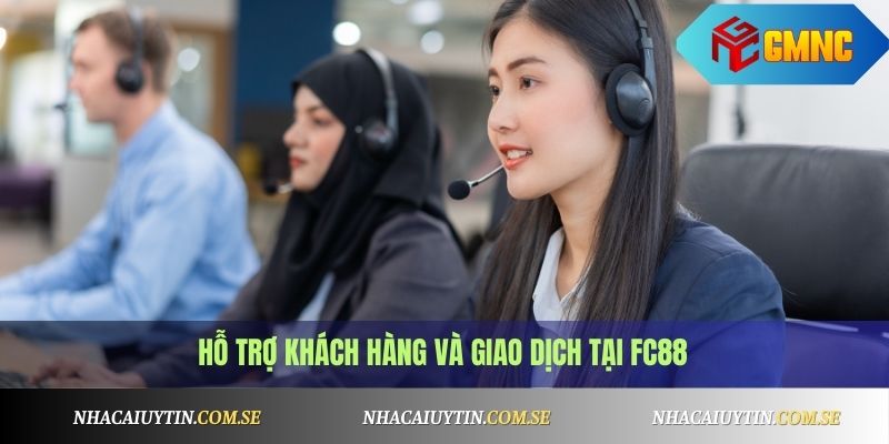 FC88 - Cược Thể Thao, Game Bài, Lô Đề Trên Một Nền Tảng 3 Hỗ trợ khách hàng và giao dịch tại FC88