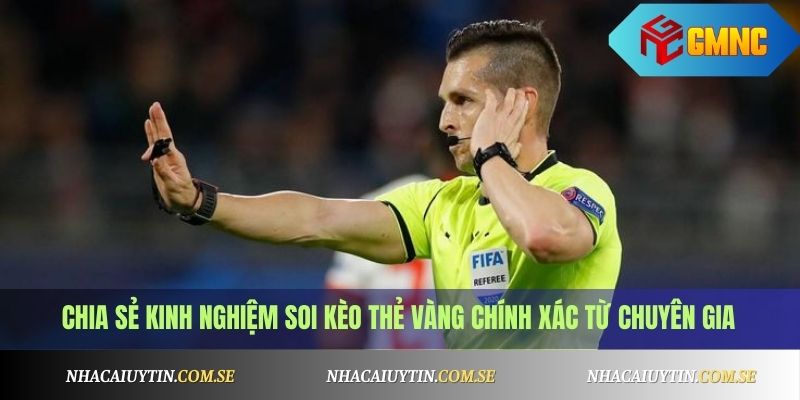 Kèo thẻ vàng là gì? Kinh nghiệm soi kèo thẻ vàng chuẩn xác nhất 3 Chia sẻ kinh nghiệm soi kèo thẻ vàng chính xác từ chuyên gia