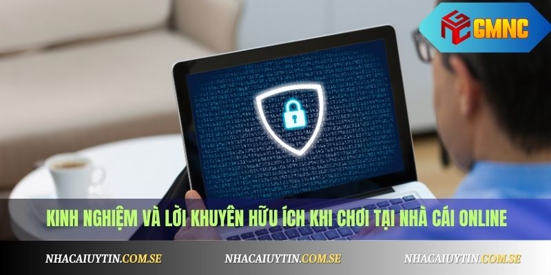 Chính Sách Bảo Mật 3 Kinh nghiệm và lời khuyên hữu ích khi chơi tại nhà cái online
