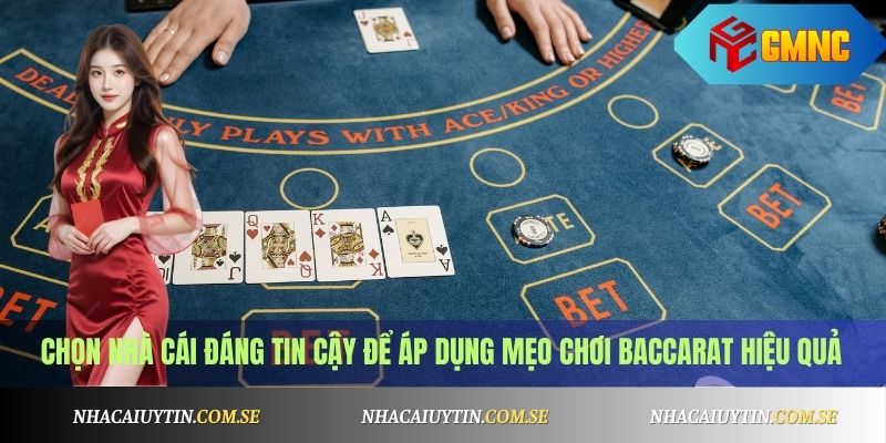 Mẹo Chơi Baccarat Luôn Thắng - Kinh Nghiệm Thực Tế 2 Chọn nhà cái đáng tin cậy để áp dụng mẹo chơi Baccarat hiệu quả
