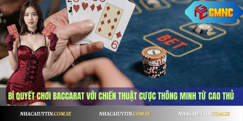 Mẹo Chơi Baccarat Luôn Thắng - Kinh Nghiệm Thực Tế 3 Bí quyết chơi Baccarat với chiến thuật cược thông minh từ cao thủ