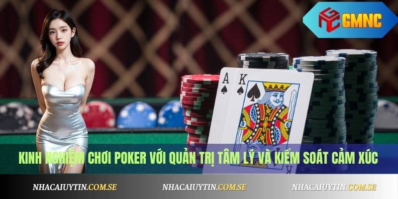Mẹo Chơi Poker Từ Cao Thủ - Cách Đọc Bài, Bluff Chuẩn 3 Kinh nghiệm chơi Poker với quản trị tâm lý và kiểm soát cảm xúc