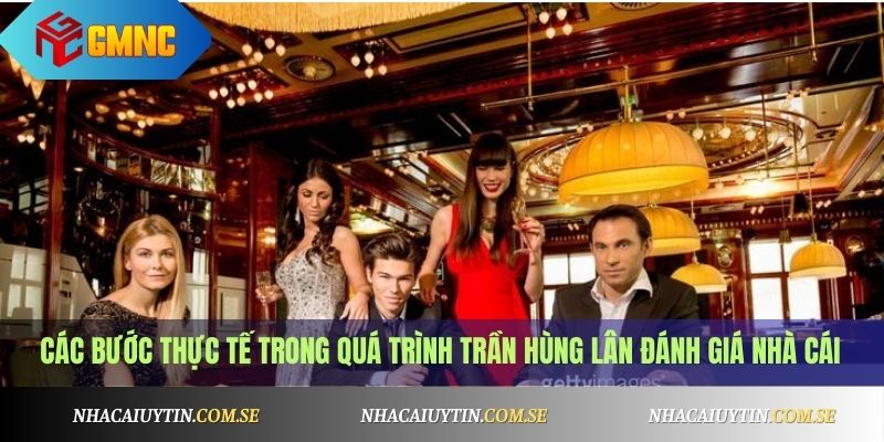 Trần Hùng Lân 2 Các bước thực tế trong quá trình Trần Hùng Lân đánh giá nhà cái