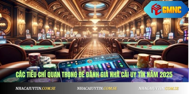 Review Nhà Cái 1 Các tiêu chí quan trọng để đánh giá nhà cái uy tín năm 2025
